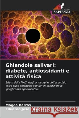 Ghiandole salivari: diabete, antiossidanti e attività fisica Barros, Magda, José Caldeira, Eduardo 9786208468958 Edizioni Sapienza - książka