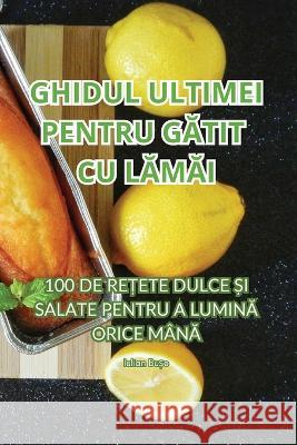 Ghidul Ultimei Pentru GĂtit Cu LĂmĂi Iulian Bușe   9781835319314 Aurosory ltd - książka