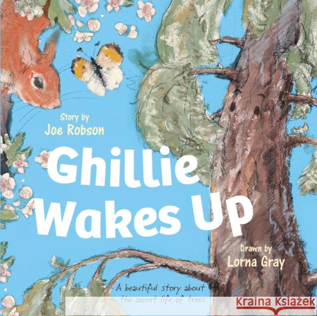 Ghillie Wakes Up: A beautiful story about the secret life of trees Joe Robson, Lorna Gray 9781915067050 Crumps Barn Studio - książka