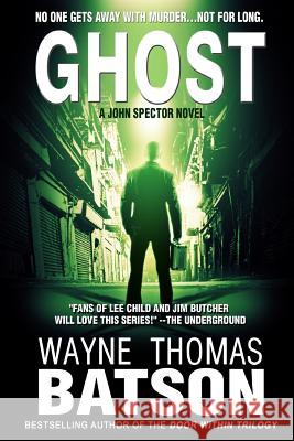 Ghost: A John Spector Novel MR Wayne Thomas Batson Mrs Laura G. Johnson 9781490973456 Createspace - książka