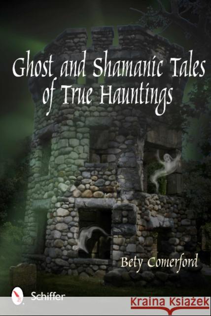 Ghost and Shamanic Tales of True Hauntings Comerford, Bety 9780764341281 Schiffer Publishing, Ltd. - książka