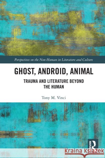 Ghost, Android, Animal: Trauma and Literature Beyond the Human Tony M. Vinci 9781032239705 Routledge - książka