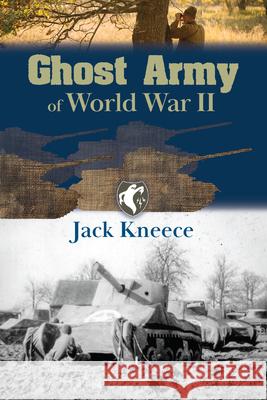 Ghost Army of World War II Jack M. Kneece 9781455628445 Pelican Publishing Company - książka