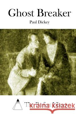 Ghost Breaker Paul Dickey The Perfect Library 9781511793445 Createspace - książka
