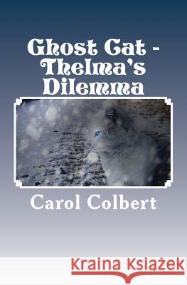 Ghost Cat: Thelma's Dilemma Carol Colbert 9781535594233 Createspace Independent Publishing Platform - książka