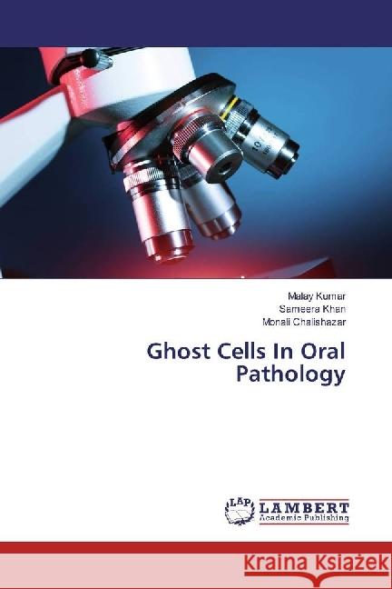 Ghost Cells In Oral Pathology Kumar, Malay; Khan, Sameera; Chalishazar, Monali 9783659917394 LAP Lambert Academic Publishing - książka