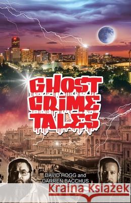 Ghost Crime Tales David Hogg, Darren Bacchus 9781504321853 Balboa Press Au - książka