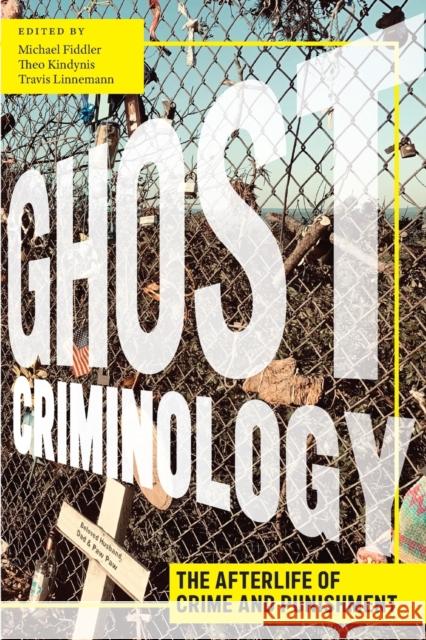 Ghost Criminology: The Afterlife of Crime and Punishment Michael Fiddler Travis Linnemann Theo Kindynis 9781479842438 New York University Press - książka