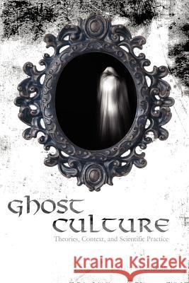 Ghost Culture: Theories, Context, and Scientific Practice Sabol, John 9781434307842 Authorhouse - książka