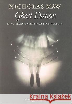 Ghost Dances: Imaginary Ballet for Five Players (1988) Nicholas Maw 9780571514052 Faber & Faber - książka