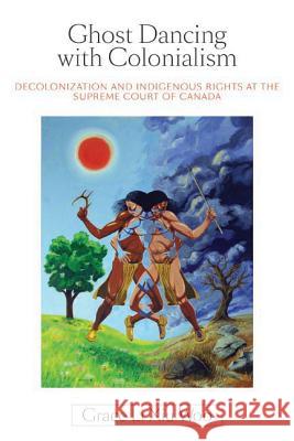 Ghost Dancing with Colonialism : Decolonization and Indigenous Rights at the Supreme Court of Canada Grace Li Xiu Woo 9780774818872 UBC Press - książka