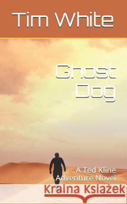 Ghost Dog: A Ted Kline Adventure Novel Tim White 9781521109021 Independently Published - książka