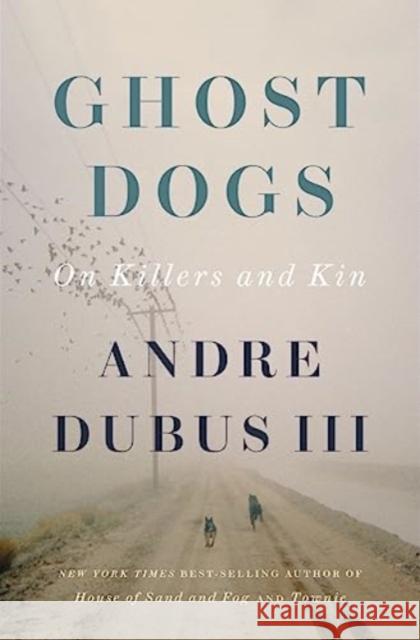 Ghost Dogs: On Killers and Kin Andre Dubus 9781324000440 WW Norton & Co - książka