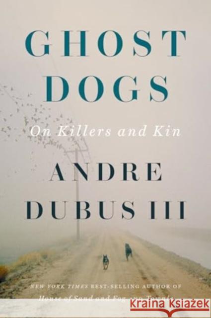 Ghost Dogs: On Killers and Kin Andre Dubus 9781324105046 W. W. Norton & Company - książka