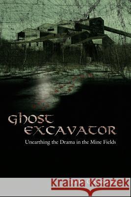 Ghost Excavator: Unearthing the Drama in the Mine Fields Sabol, John G., Jr. 9781434307835 Authorhouse - książka