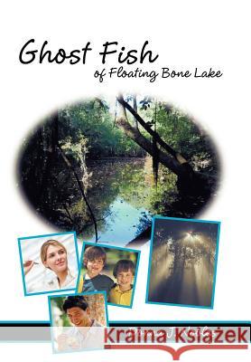 Ghost Fish of Floating Bone Lake Donna J. Hal 9781449727543 WestBow Press - książka