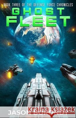 Ghost Fleet: Book Three of the Defense Force Chronicles Jason Borondy 9798533406048 Independently Published - książka