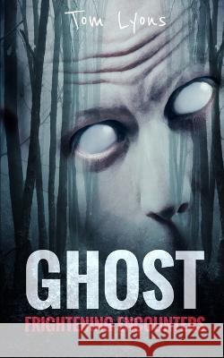 Ghost Frightening Encounters Tom Lyons 9798673354605 Independently Published - książka