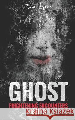 Ghost Frightening Encounters: Volume 3 Tom Lyons 9798693424029 Independently Published - książka