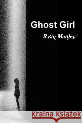 Ghost Girl Ryan Manley 9781365391033 Lulu.com - książka