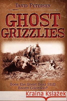 Ghost Grizzlies: Does the great bear still haunt Colorado? 3rd ed. Petersen, David 9780981658414 Ravens Eye Press LLC - książka