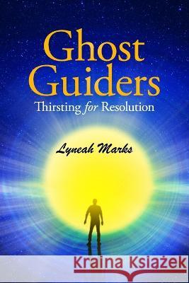 Ghost Guiders: Thirsting for Resolution Lyneah Marks 9780988982758 Body, Soul & Angels Publishing - książka