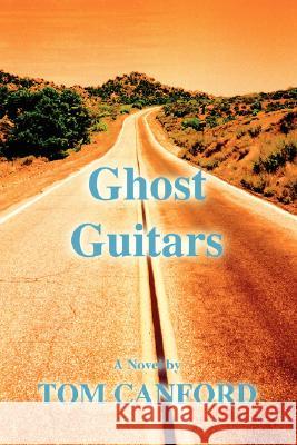 Ghost Guitars Tom Canford 9780595455768 iUniverse - książka