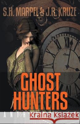 Ghost Hunters Anthology 06 S H Marpel, J R Kruze 9781393112037 Living Sensical Press - książka