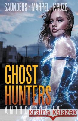 Ghost Hunters Anthology 13 J R Kruze, S H Marpel, R L Saunders 9798201993023 Living Sensical Press - książka