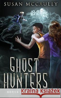 Ghost Hunters: Bones in the Wall Susan McCauley 9781951069063 Celtic Sea, LLC - książka