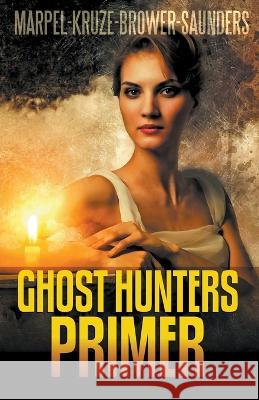 Ghost Hunters Primer S H Marpel, C C Brower, J R Kruze 9798201909307 Living Sensical Press - książka