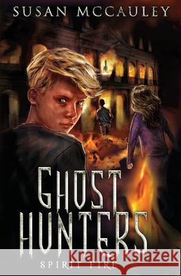 Ghost Hunters: Spirit Fire Susan McCauley 9781951069124 Celtic Sea, LLC - książka