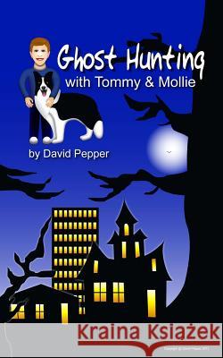 Ghost Hunting with Tommy & Mollie David Pepper David Pepper 9781478238188 Createspace - książka