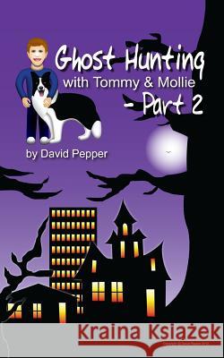 Ghost Hunting with Tommy & Mollie - Part 2 David Pepper David Pepper 9781479194230 Createspace - książka