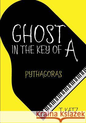 Ghost in the Key of A: Pythagoras T Katz 9781483416755 Lulu Publishing Services - książka