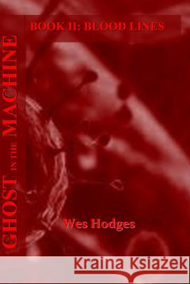 Ghost in the Machine: Blood Lines Wes Hodges 9781499273175 Createspace Independent Publishing Platform - książka