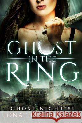 Ghost in the Ring Jonathan Moeller 9781547200252 Createspace Independent Publishing Platform - książka