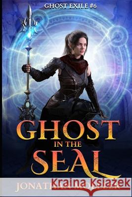 Ghost in the Seal Jonathan Moeller 9781535026697 Createspace Independent Publishing Platform - książka