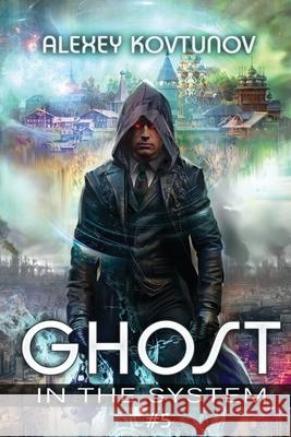 Ghost in the System (Book 5): An Apocalypse LitRPG Series Alexey Kovtunov 9788077027670 Magic Dome Books - książka