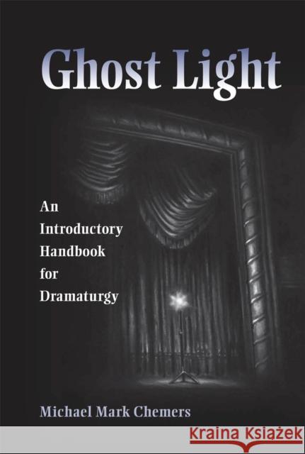 Ghost Light: An Introductory Handbook for Dramaturgy Chemers, Michael Mark 9780809329526  - książka