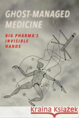 Ghost-Managed Medicine: Big Pharma's Invisible Hands Sergio Sismondo 9780995527775 Mattering Press - książka