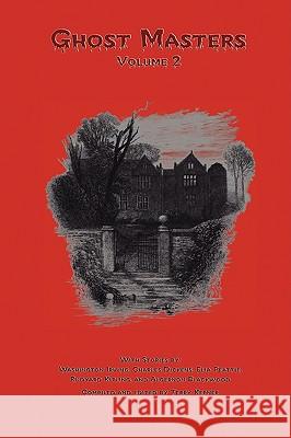 Ghost Masters, Volume 2 Washington Peattie Elia Irving Charles Blackwood Algernon Dickens Rudyard Kepner Kipling 9781604594850 Flying Chipmunk Publishing - książka