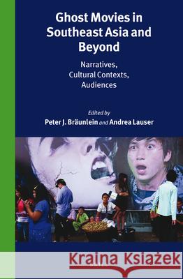 Ghost Movies in Southeast Asia and Beyond: Narratives, Cultural Contexts, Audiences Peter J. Braunlein Andrea Lauser 9789004323407 Brill - książka