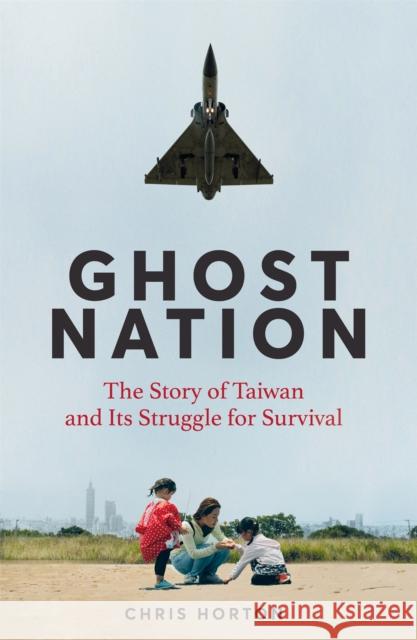 Ghost Nation: The Story of Taiwan and Its Struggle for Survival Chris Horton 9781035034024 Pan Macmillan - książka