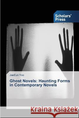 Ghost Novels: Haunting Forms in Contemporary Novels Yoo Jaeeun 9783639702682 Scholars' Press - książka