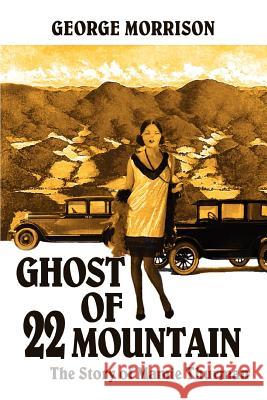 Ghost of 22 Mountain: The Story of Mamie Thurman Morrison, George 9780595317967 iUniverse - książka