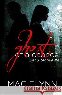 Ghost of A Chance (Dead-tective #4) Flynn, Mac 9781517783242 Createspace - książka