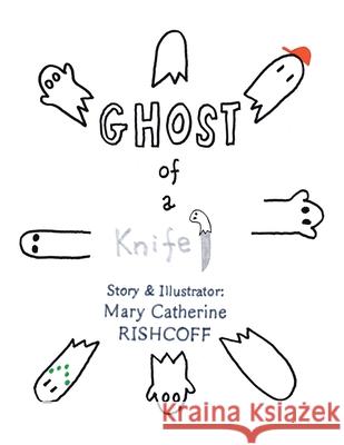 Ghost of a Knife! Mary Catherine Rishcoff 9781664152403 Xlibris Us - książka