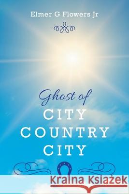 Ghost of City Country City Elmer G Flowers 9781525573576 FriesenPress - książka