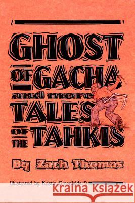 Ghost of Gacha and More Tales of the Tahkis Zach Thomas Kristin Greenfelder 9780759663558 Authorhouse - książka
